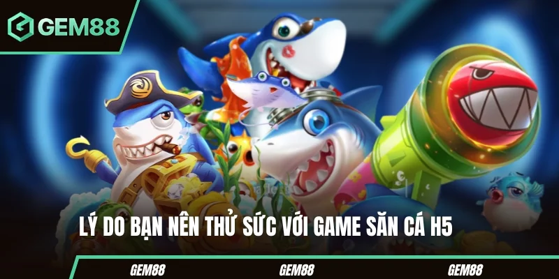 Bắn Cá H5 - Mẹo Săn Thưởng Khủng Với Những Mẹo Cược Cực Hay Lý do bạn nên thử sức với game săn cá H5