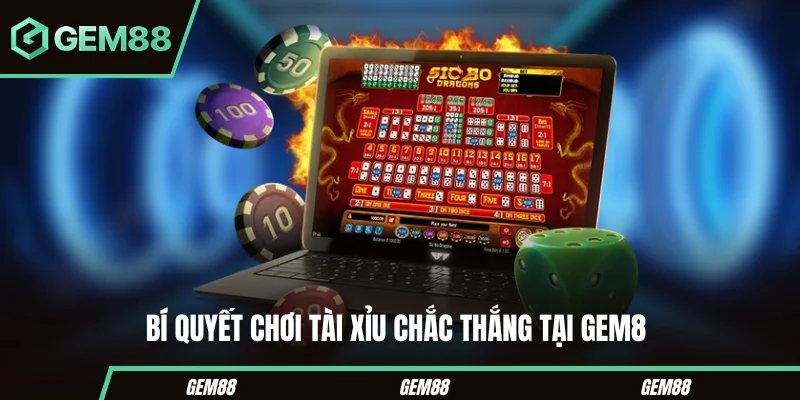 Cách Chơi Tài Xỉu Khôn Ngoan Giúp Bạn Luôn Chiếm Ưu Thế Bí quyết chơi tài xỉu chắc thắng tại Gem88