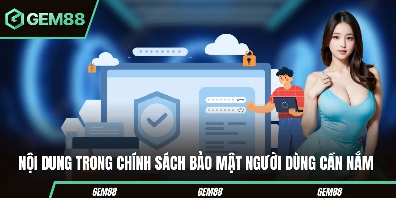 Nội dung trong chính sách bảo mật người dùng cần nắm