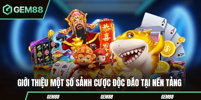 Giới thiệu một số sảnh cược độc đáo tại nền tảng 