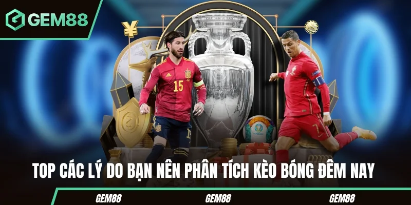 Kèo Bóng Đêm Nay - Biến Động Mới & Góc Nhìn Chuyên Gia Top các lý do bạn nên phân tích kèo bóng đêm nay