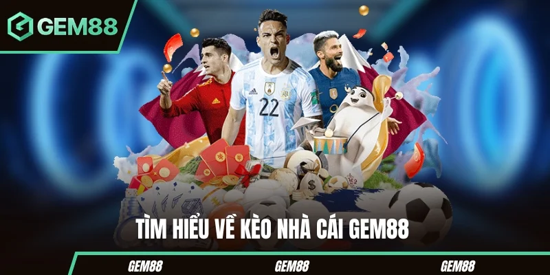 Kèo Nhà Cái Gem88 - Bí Quyết Phân Tích Và Chọn Kèo Chuẩn Xác Tìm hiểu về kèo nhà cái Gem88
