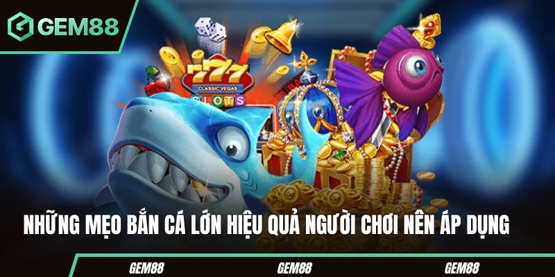 Mẹo Bắn Cá Lớn - Bí Quyết Chinh Phục Thế Giới Đại Dương Những mẹo bắn cá lớn hiệu quả người chơi nên áp dụng