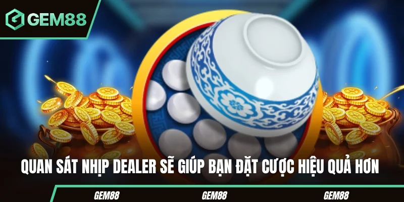 Mẹo Soi Cầu Xóc Đĩa Cực Chuẩn Cho Người Mới Bắt Đầu Quan sát nhịp dealer sẽ giúp bạn đặt cược hiệu quả hơn