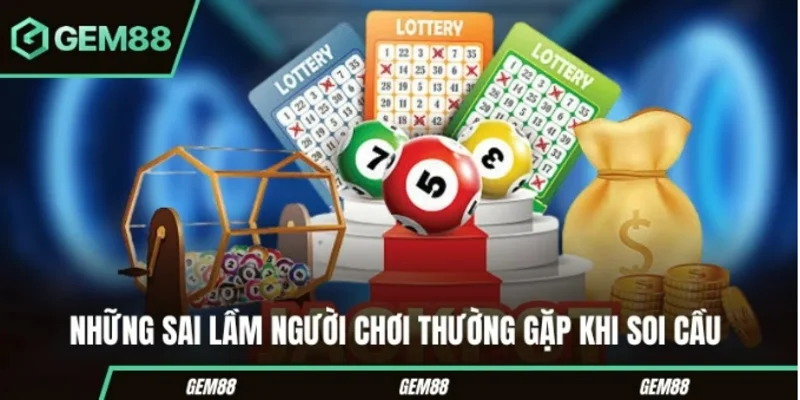 Cách Soi Cầu Lô Chuẩn Xác Từ Các Cao Thủ Của Gem88 Những sai lầm người chơi thường gặp khi soi cầu
