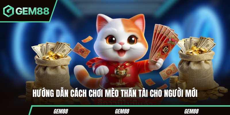 Slot Mèo Thần Tài - Game Săn Thưởng Đơn Giản, Giá Trị 2025 Hướng dẫn cách chơi mèo thần tài cho người mới