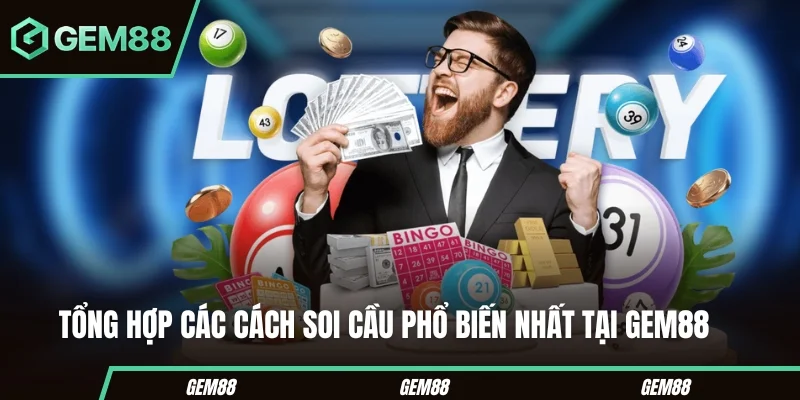 Soi Cầu Xổ Số – Bí Kíp Phân Tích Số Học Và Mở Khóa Vận May Tổng hợp các cách soi cầu phổ biến nhất tại Gem88