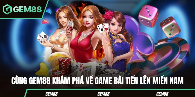 Tiến Lên Miền Nam – Bí Kíp Chơi Từ Cơ Bản Đến Nâng Cao Cùng Gem88 khám phá về game bài tiến lên miền Nam