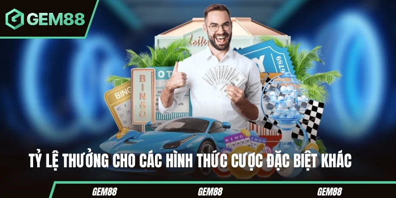 Tỷ Lệ Thưởng Xổ Số Gem88 – Bảng Cập Nhật Mới Hiện Nay Tỷ lệ thưởng cho các hình cược đặc biệt khác